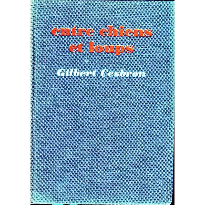 LIVRE - ENTRE CHIENS ET LOUPS DE GILBERT CESBRON