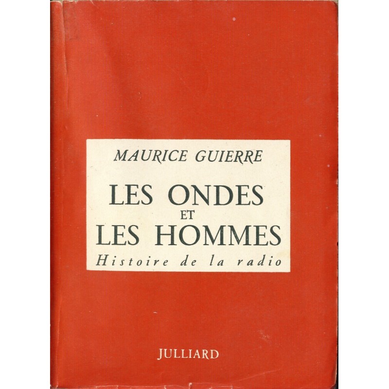 LIVRE - LES ONDES ET LES HOMMES - HISTOIRE DE LA RADIO - MAURICE GUIERRE