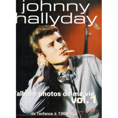 LIVRE : JOHNNY HALLYDAY - L'ALBUM DE MA VIE. VOL. 1. DE L'ENFANCE A 1966