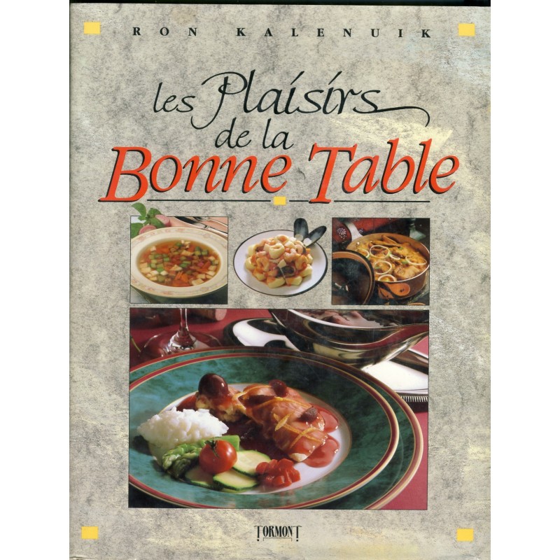 LIVRE DE CUISINE : LES PLAISIRS DE LA BONNE TABLE DE RON KALENUIK