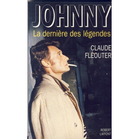 LIVRE : JOHNNY HALLYDAY - LA DERNIERE DES LEGENDES DE CLAUDE FLEOUTIER