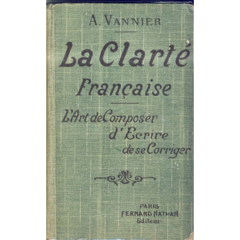 LIVRE SCOLAIRE - LA CLARTE FRANCAIS﻿E - L'ART DE COMPOSER, D'ECRIRE DE SE CORRIGER. ANTONIN VANNIER.