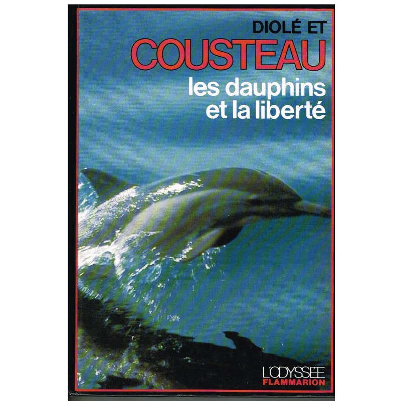 LIVRE - LES DAUPHINS ET LA LIBERTE﻿ de DIOLE et COUSTEAU