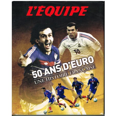 LIVRE DE SPORT : L'EQUIPE 50 ANS D'EURO UNE HISTOIRE FRANCAISE