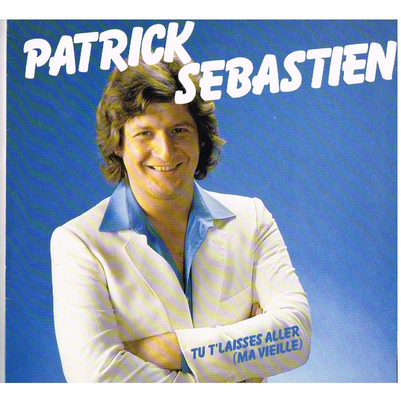 DISQUE 33 TOURS PATRICK SEBASTIEN - TU T'LAISSES ALLER (MA VIEILLE)