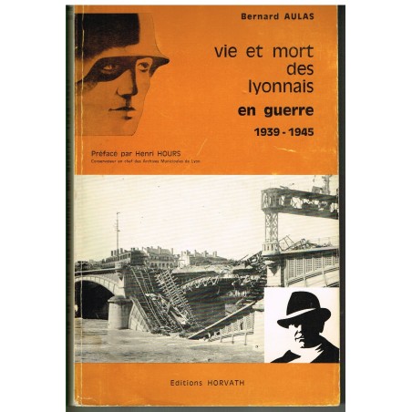 LIVRE - VIE ET MORT DES LYONNAIS EN GUERRE 1939 - 1945 - B. AULAS