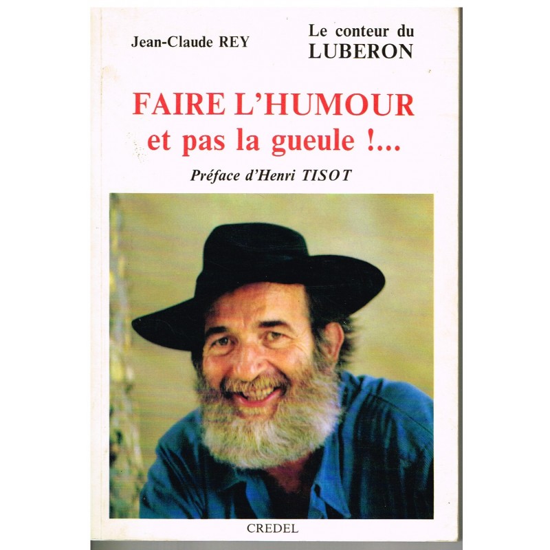 LIVRE : FAIRE L'HUMOUR ET PAS LA GUEULE !... - JEAN-CLAUDE REY