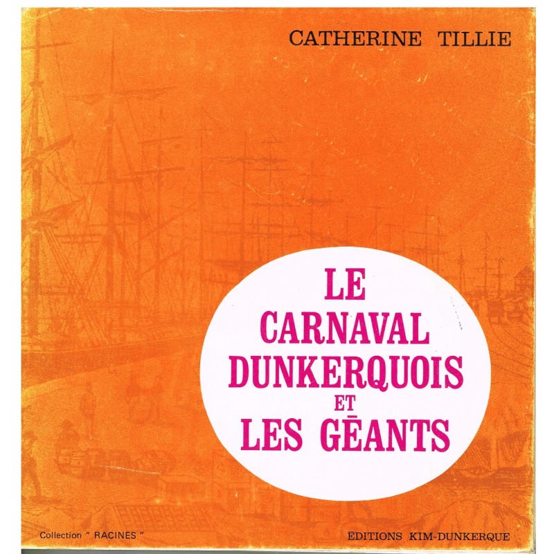 LIVRE - LE CARNAVAL DUNKERQUOIS ET LES GEANTS PAR CATHERINE TILLIE