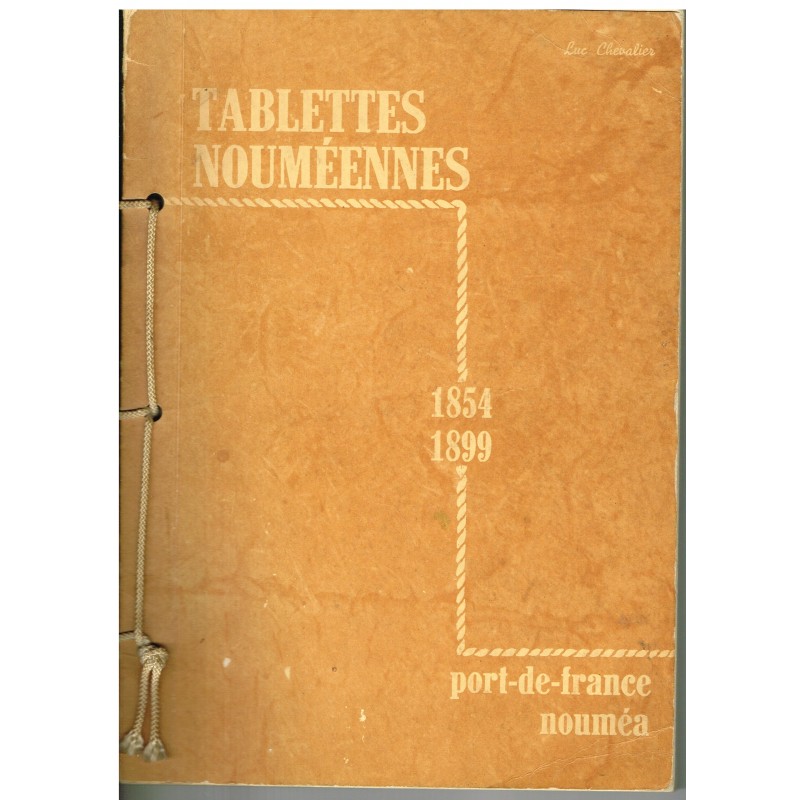 LIVRE - TABLETTES NOUMEENNES 1854-1899 - PORT DE FRANCE NOUMEA - LUC CHEVALIER