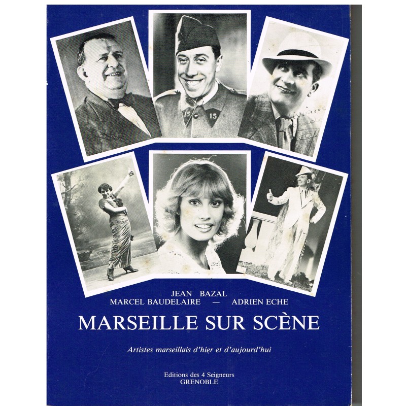 LIVRE - MARSEILLE SUR SCENE - ARTISTES MARSEILLAIS D'HIER ET D'AUJOURD'HUI