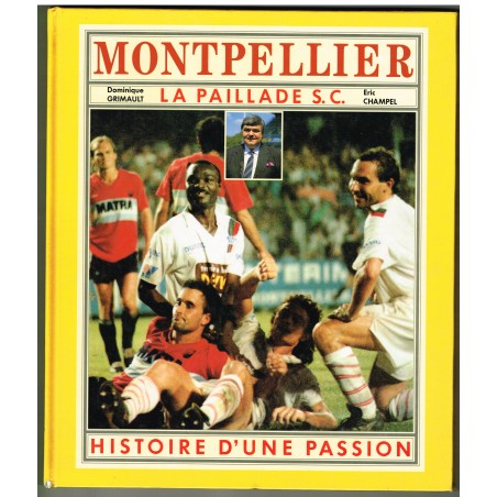 LIVRE DE FOOT : MONTPELLIER - LA PAILLADE S.C. - HISTOIRE D'UNE PASSION