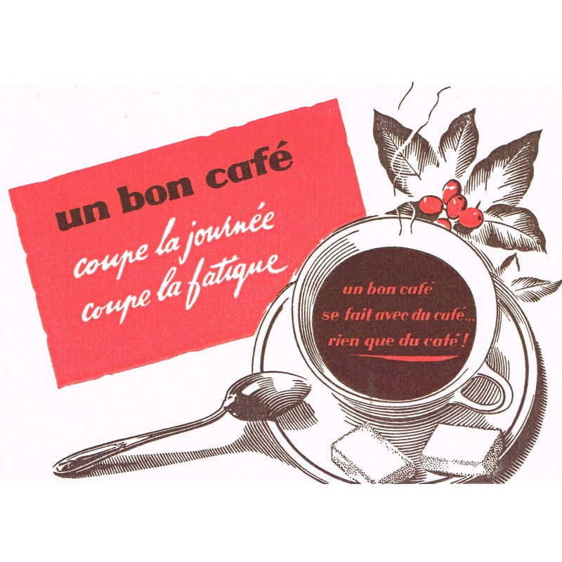 BUVARD UN BON CAFE COUPE LA JOURNEE COUPE LA FATIGUE