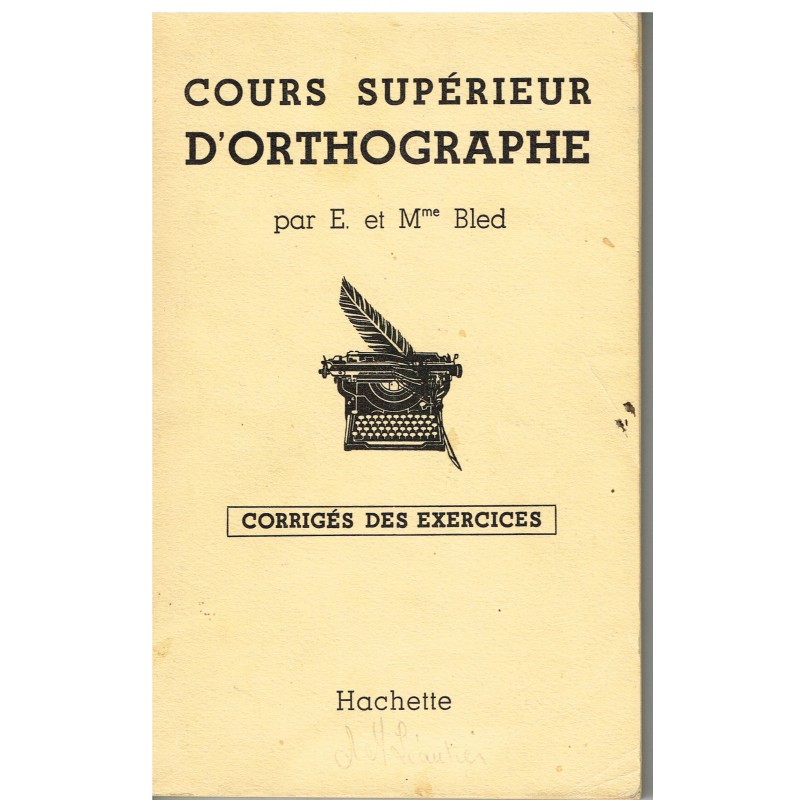 LIVRE SCOLAIRE - COURS SUPERIEUR D'ORTHOGRAPHE PAR E. ET Mme BLED - CORRIGES DES EXERCICES