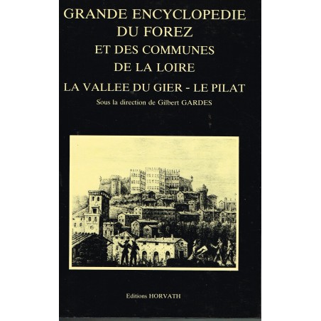 GRANDE ENCYCLOPEDIE DU FOREZ ET DES COMMUNES DE LA LOIRE - LA VALLEE DU GIER - LE PILAT