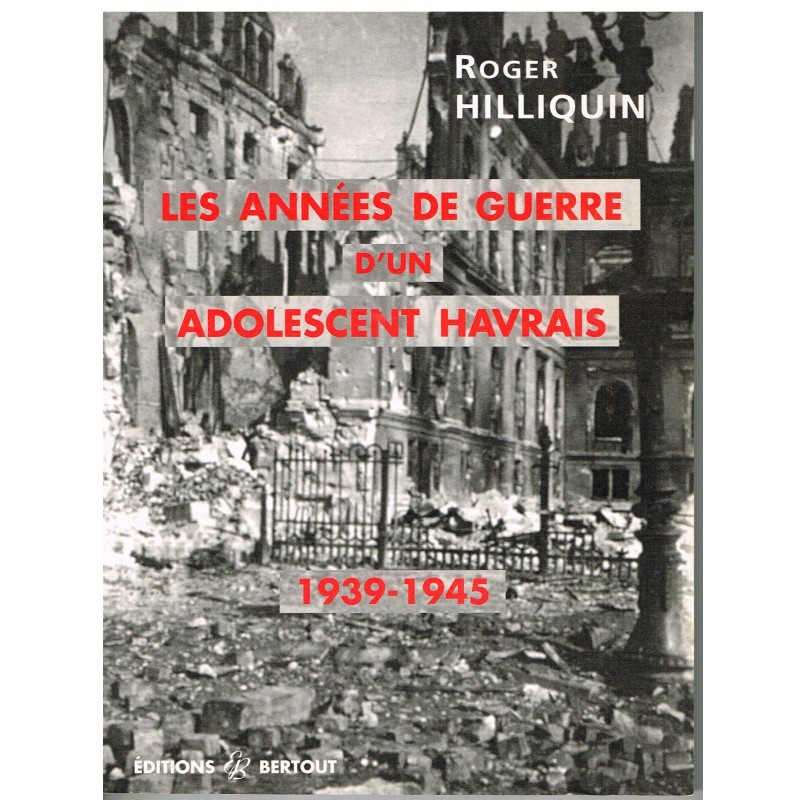 LIVRE - LES ANNEES DE GUERRE D'UN ADOLESCENT HAVRAIS - 1939-1945