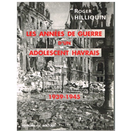 LIVRE - LES ANNEES DE GUERRE D'UN ADOLESCENT HAVRAIS - 1939-1945