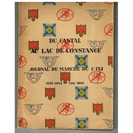 DU CANTAL AU LAC DE CONSTANCE - JOURNAL DE MARCHE DU 1/152 - JUIN 1944 - MAI 1945.