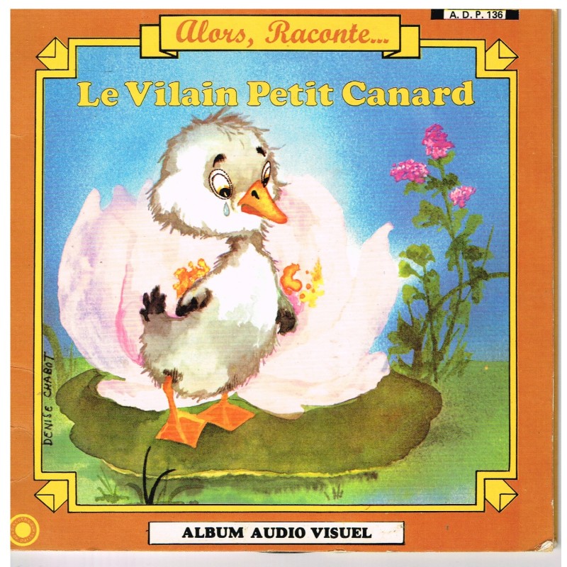 LIVRE-DISQUE 45 TOURS ALORS, RACONTE...LE VILAIN PETIT CANARD