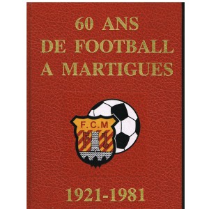 LIVRE - 60 ANS DE FOOTBALL A MARTIGUES 1921-1981